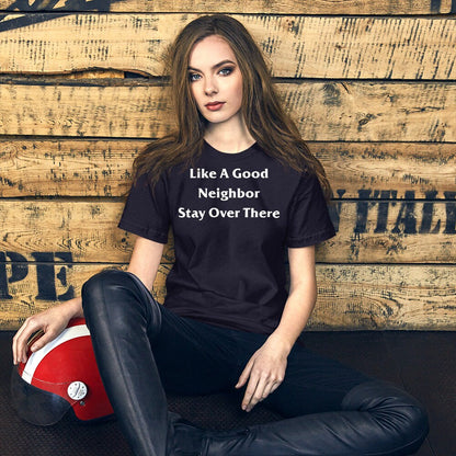 Like A Good Neighbor Stay Over There Shirt